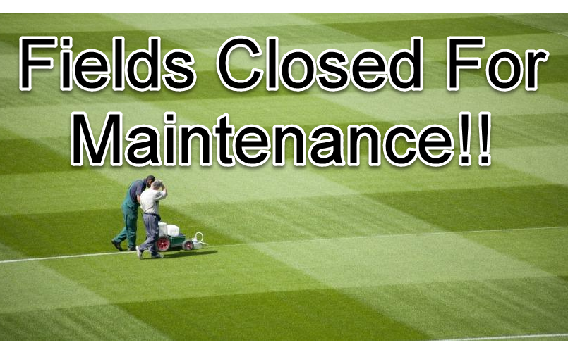 11/12/22 - Fields Closed Due To Maintenance