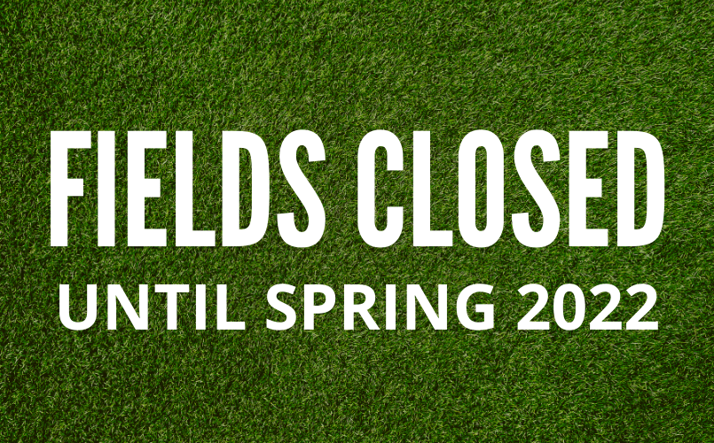 Fields Closed Until Spring 2022